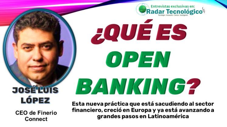 Entrevista exclusiva con Jos&eacute; Luis L&oacute;pez, CEO de Finerio Connect, sobre el Open Banking, su impacto en Am&eacute;rica Latina y c&oacute;mo est&aacute; transformando la relaci&oacute;n entre la banca tradicional, las Fintech y los usuarios finales.